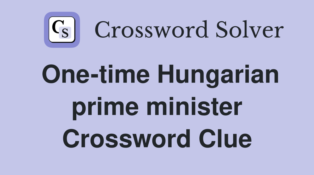 One-time Hungarian prime minister Crossword Clue