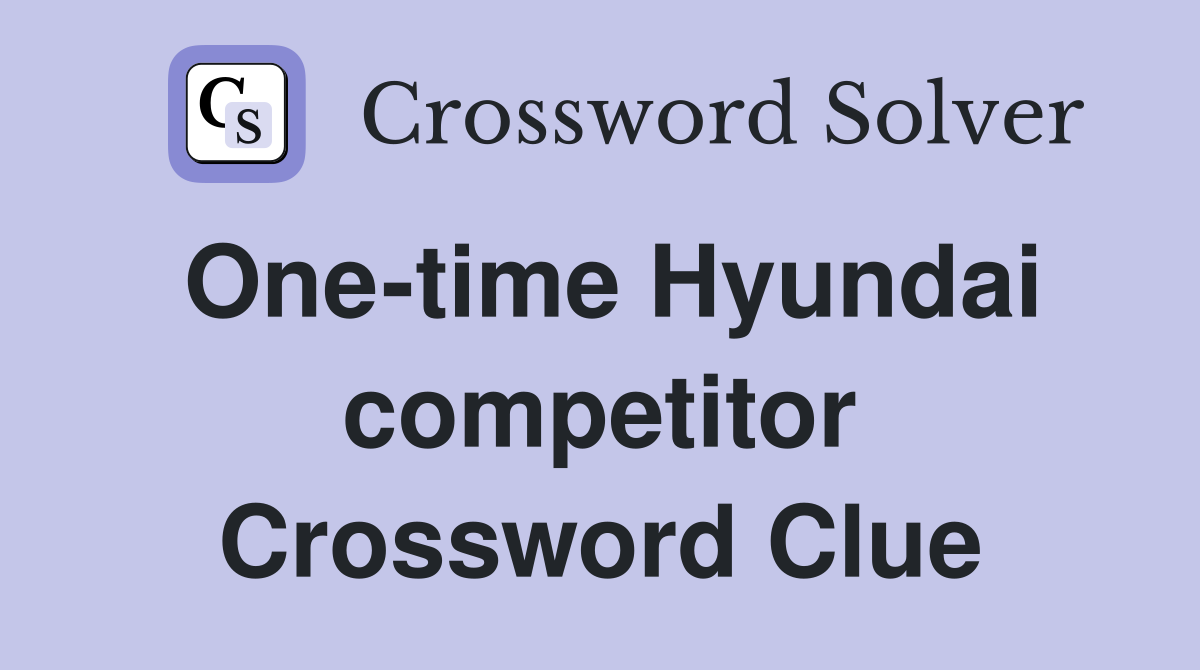 One-time Hyundai competitor Crossword Clue