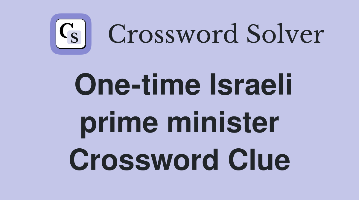One-time Israeli prime minister Crossword Clue