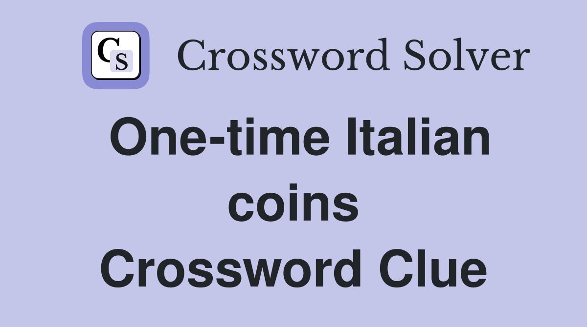 One-time Italian coins Crossword Clue