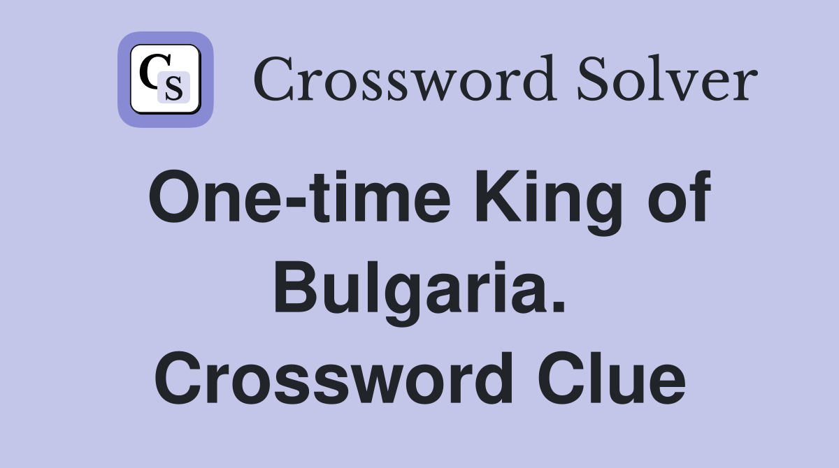 One-time King of Bulgaria. Crossword Clue