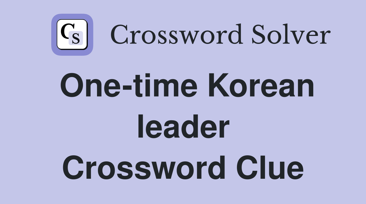 One-time Korean leader Crossword Clue