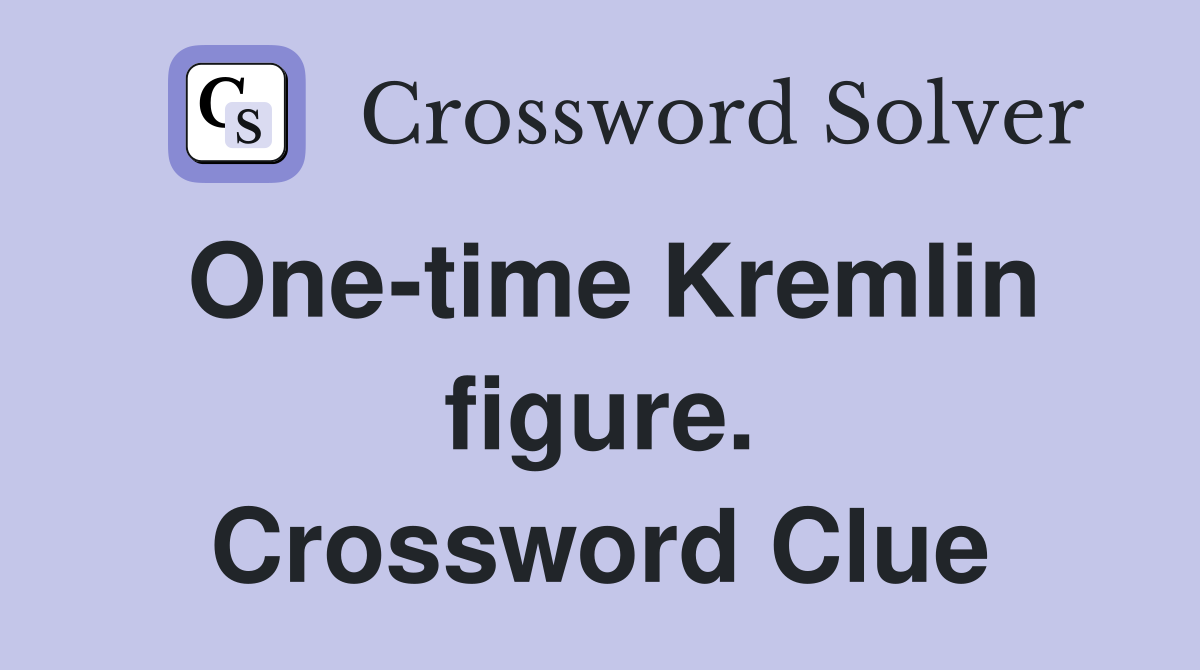 One-time Kremlin figure. Crossword Clue