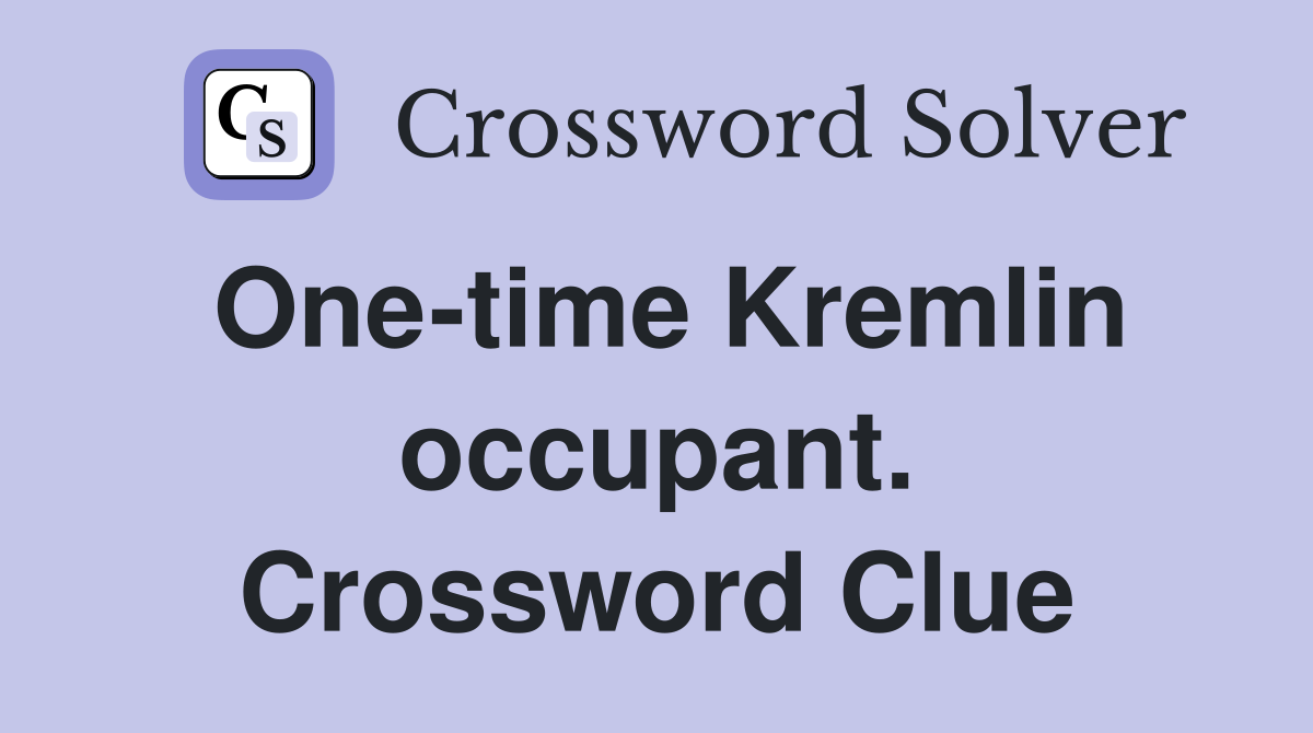 One-time Kremlin occupant. Crossword Clue
