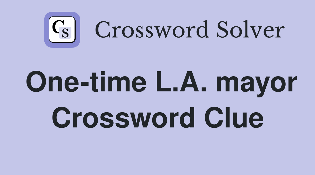 One-time L.A. mayor Crossword Clue