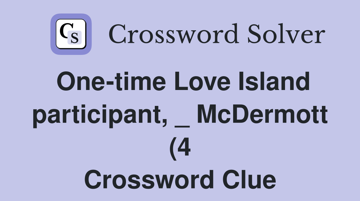 One time Love Island participant McDermott (4) Crossword Clue One time Love Island participant McDermott (4) Crossword Clue