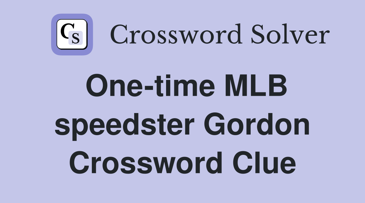 One-time MLB speedster Gordon Crossword Clue