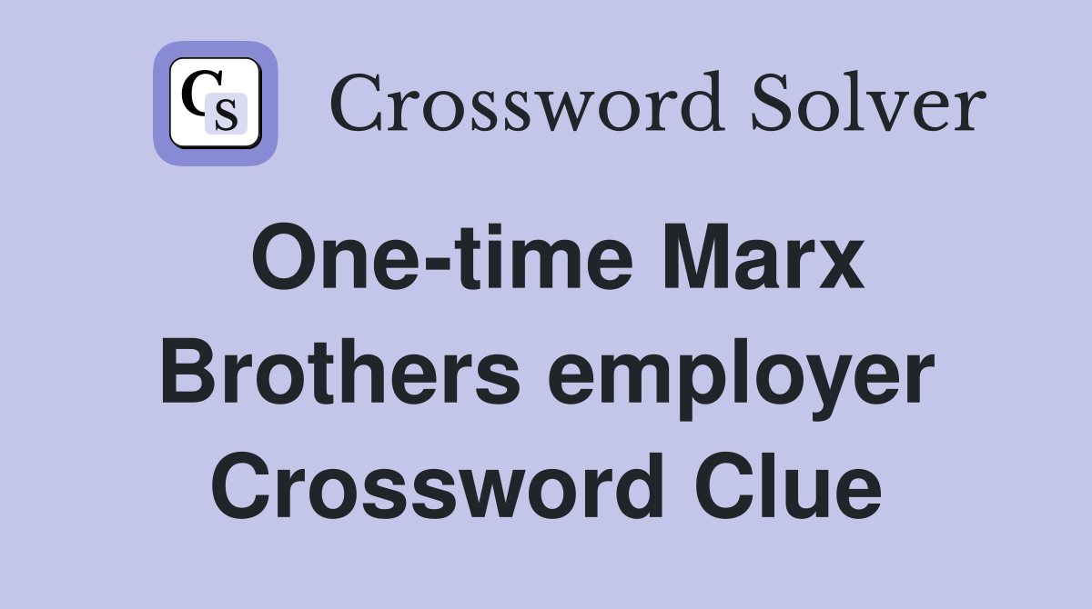 One-time Marx Brothers employer Crossword Clue