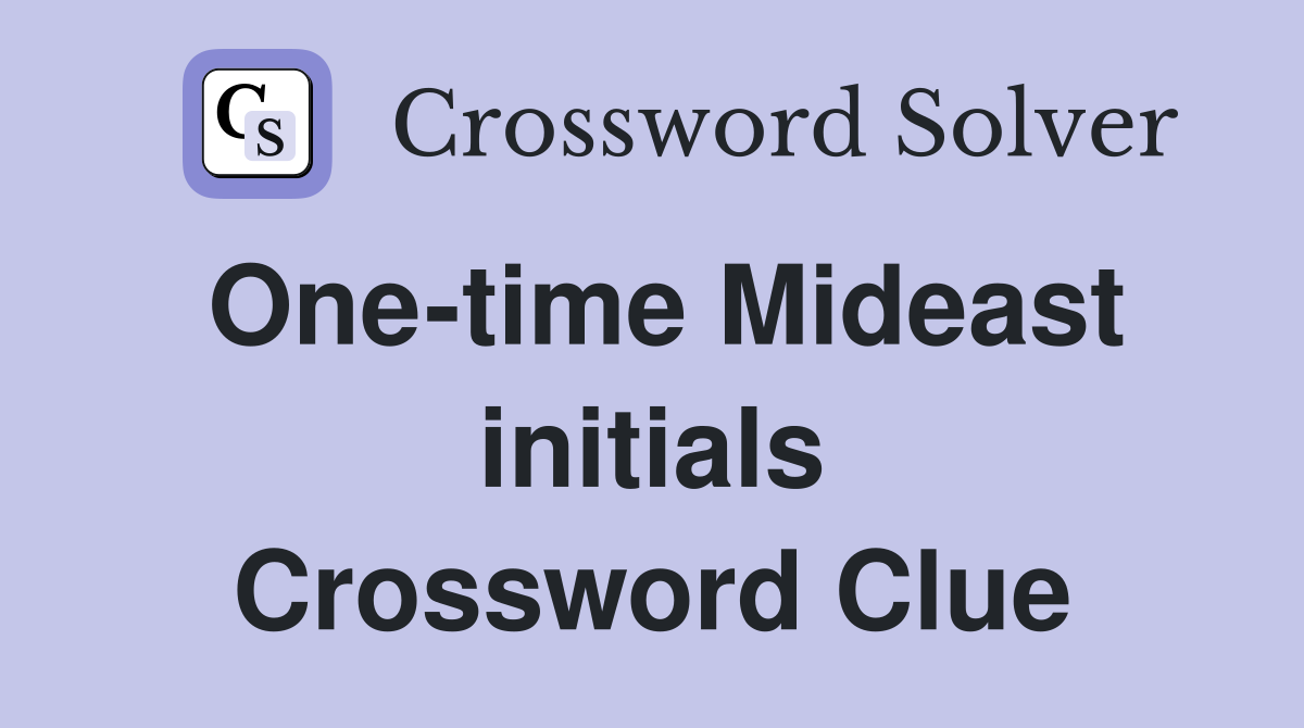 One-time Mideast initials Crossword Clue
