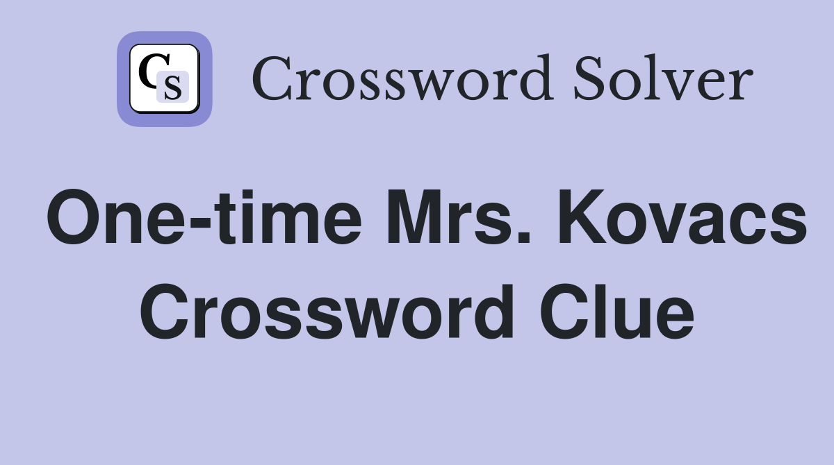 One-time Mrs. Kovacs Crossword Clue