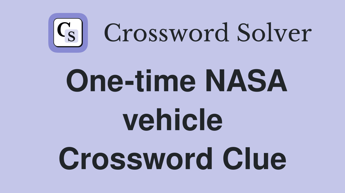 One-time NASA vehicle Crossword Clue