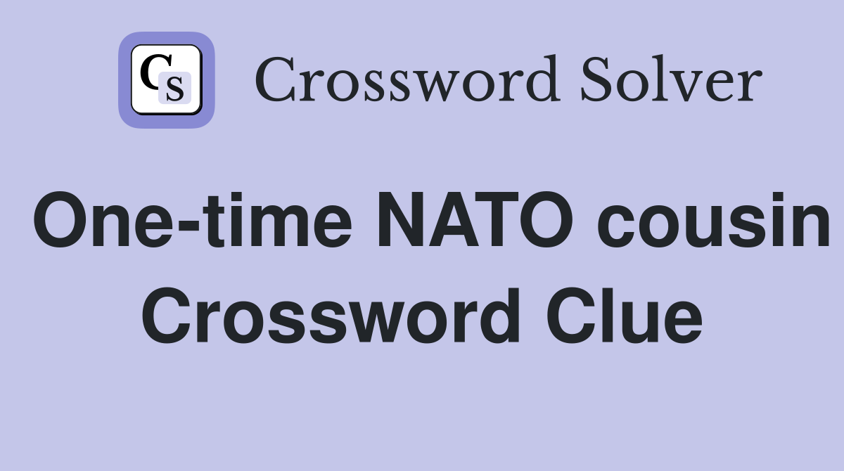 One-time NATO cousin Crossword Clue