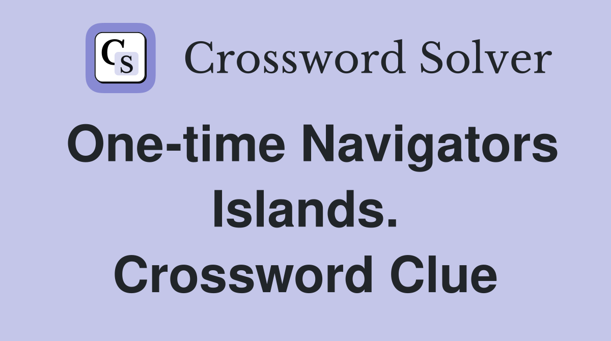 One-time Navigators Islands. Crossword Clue