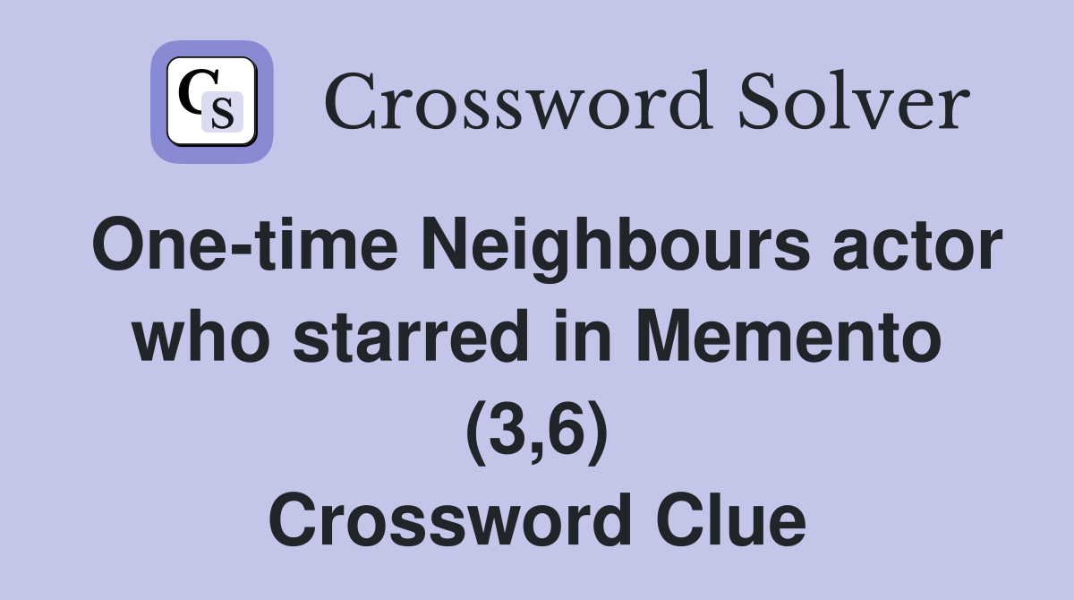 One-time Neighbours actor who starred in Memento (3,6) Crossword Clue