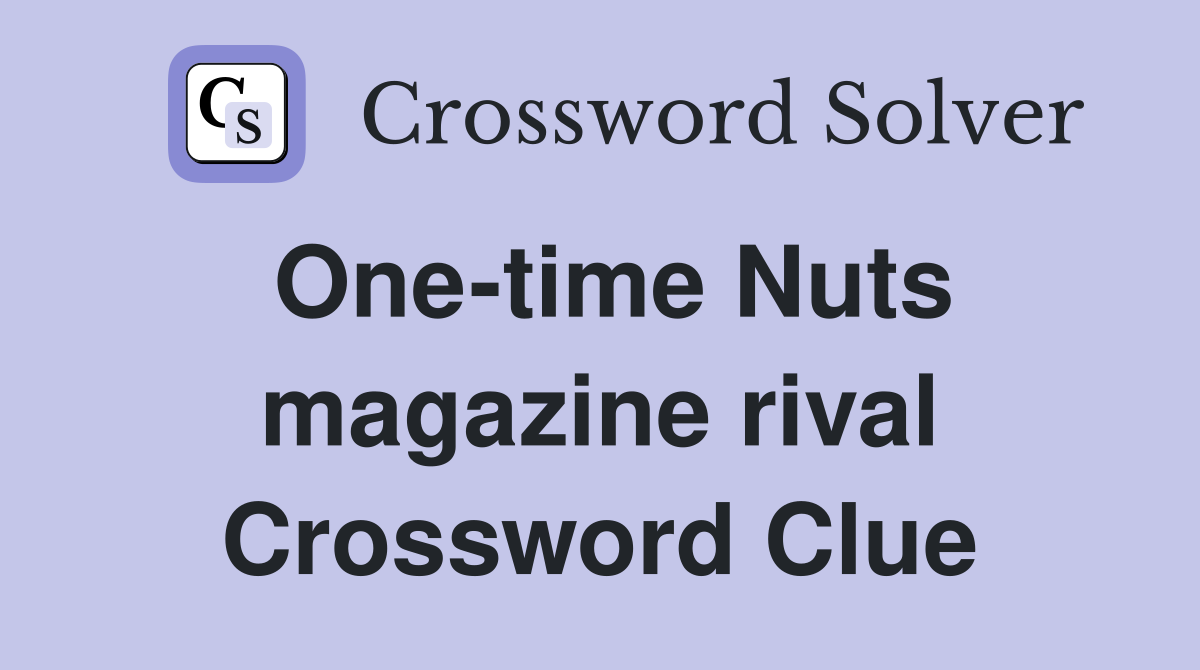 One-time Nuts magazine rival Crossword Clue