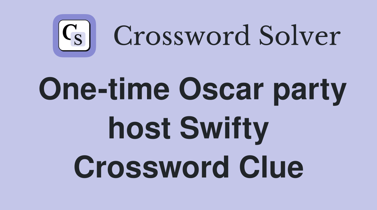 One-time Oscar party host Swifty Crossword Clue