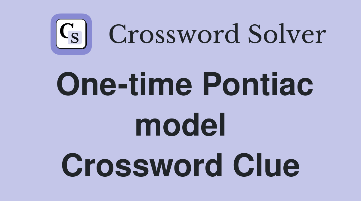 One-time Pontiac model Crossword Clue