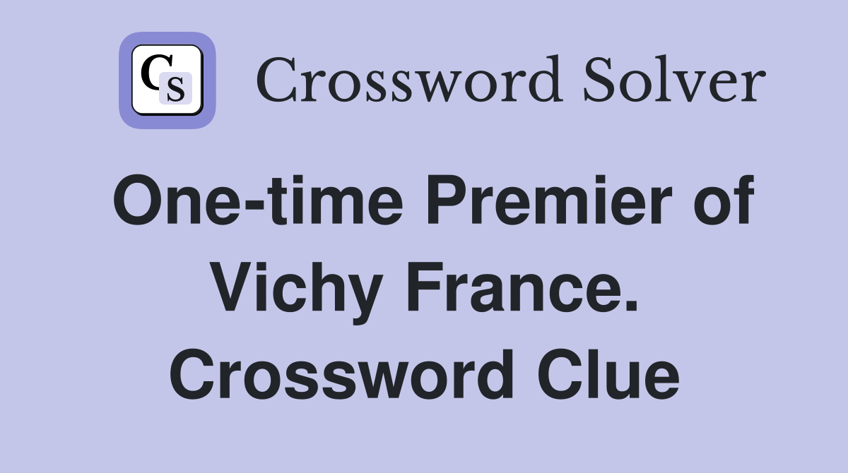 One-time Premier of Vichy France. Crossword Clue