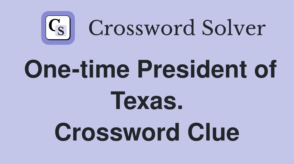 One-time President of Texas. Crossword Clue
