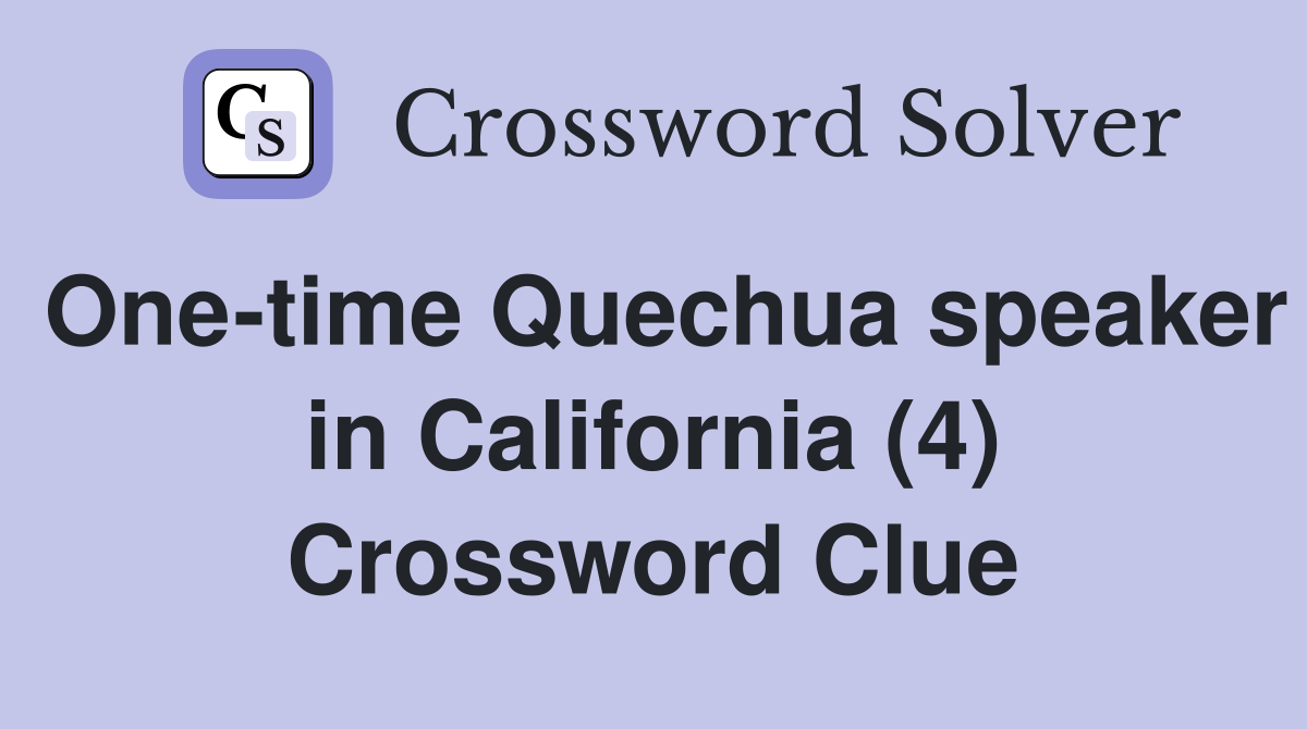 One-time Quechua speaker in California (4) Crossword Clue