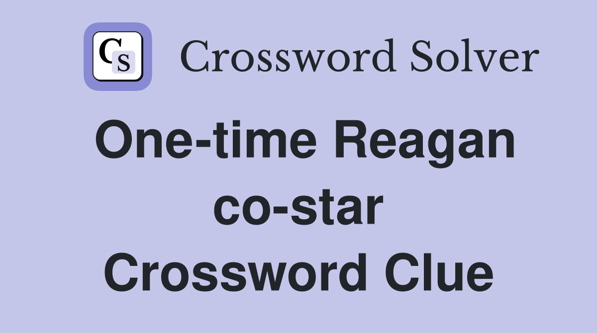 One-time Reagan co-star Crossword Clue