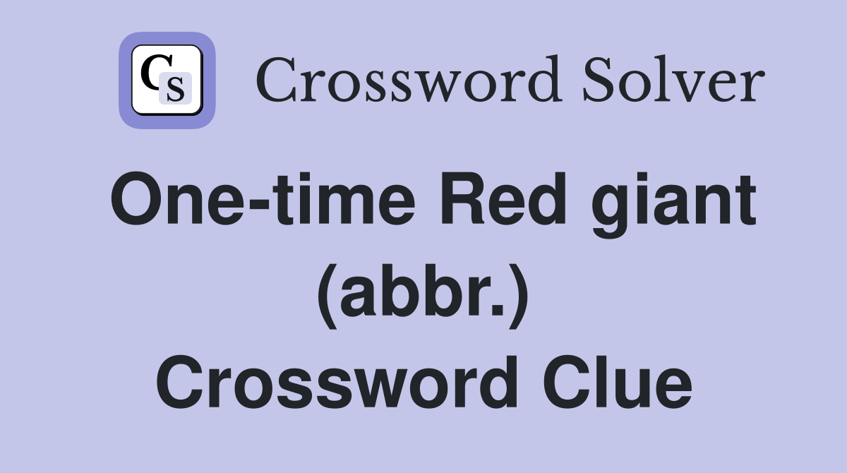 One-time Red giant (abbr.) Crossword Clue