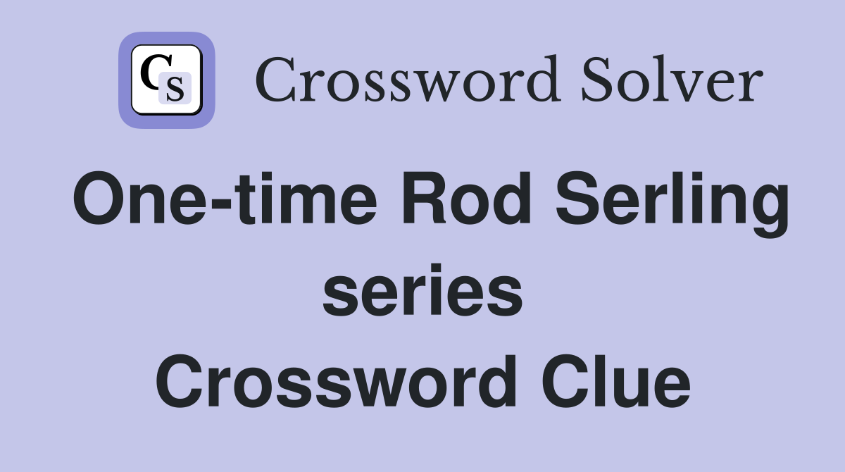 One-time Rod Serling series Crossword Clue