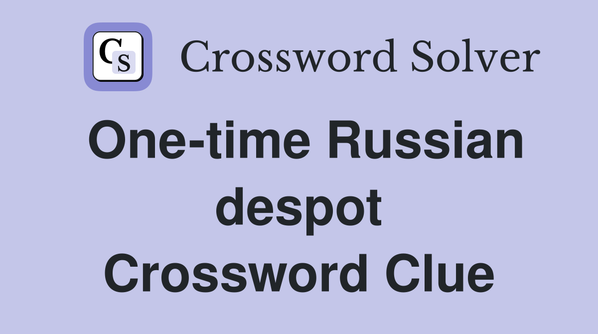 One-time Russian despot Crossword Clue