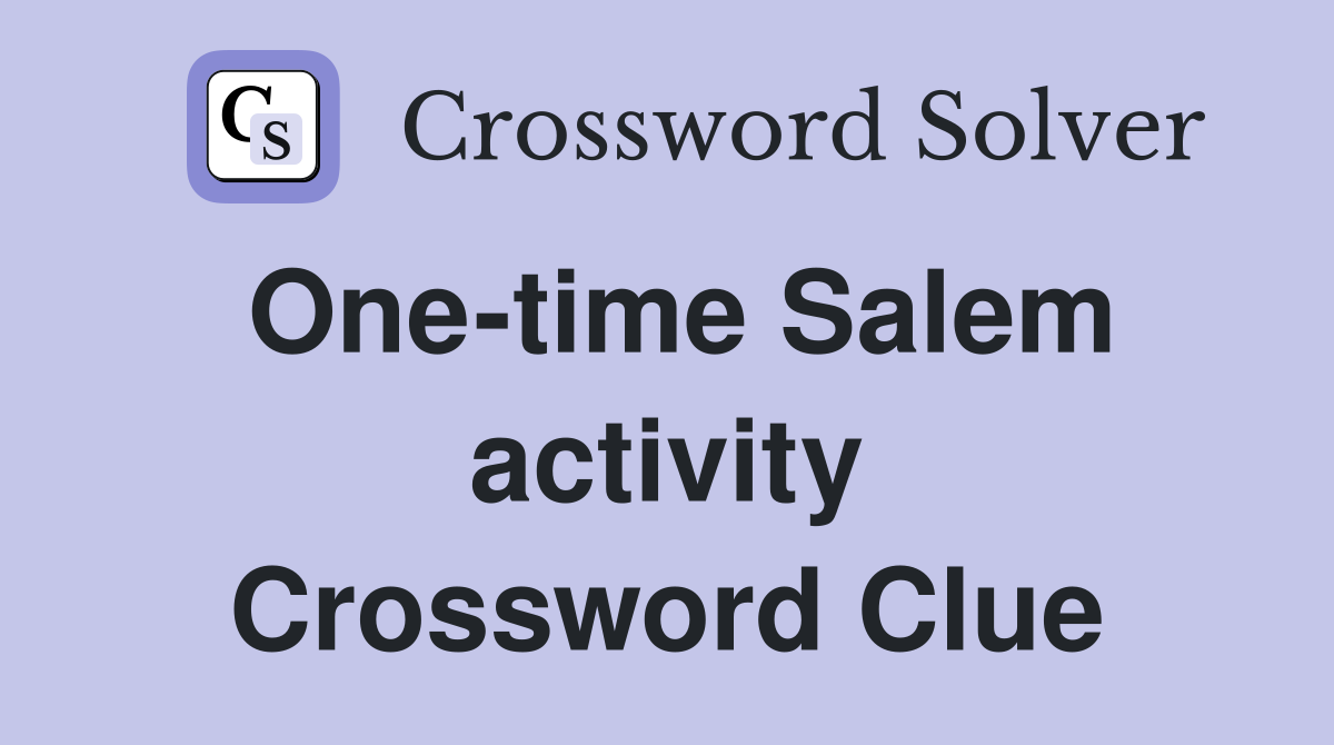 One-time Salem activity Crossword Clue