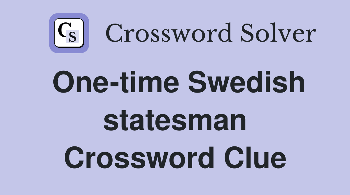 One-time Swedish statesman Crossword Clue