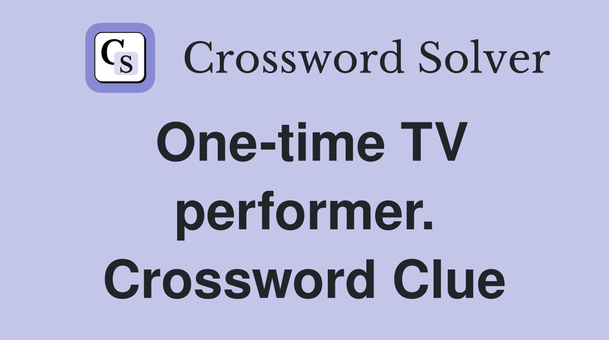 One-time TV performer. Crossword Clue