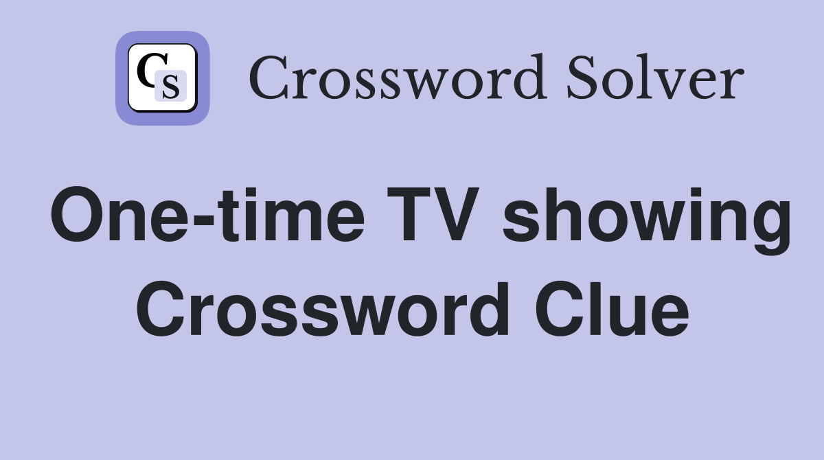 One-time TV showing Crossword Clue