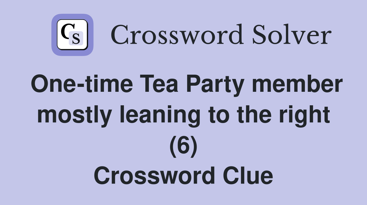 One-time Tea Party member mostly leaning to the right (6) Crossword Clue