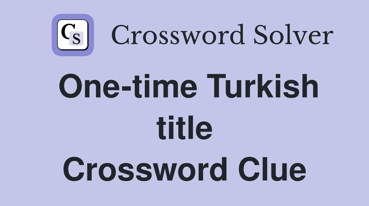 One-time Turkish title Crossword Clue