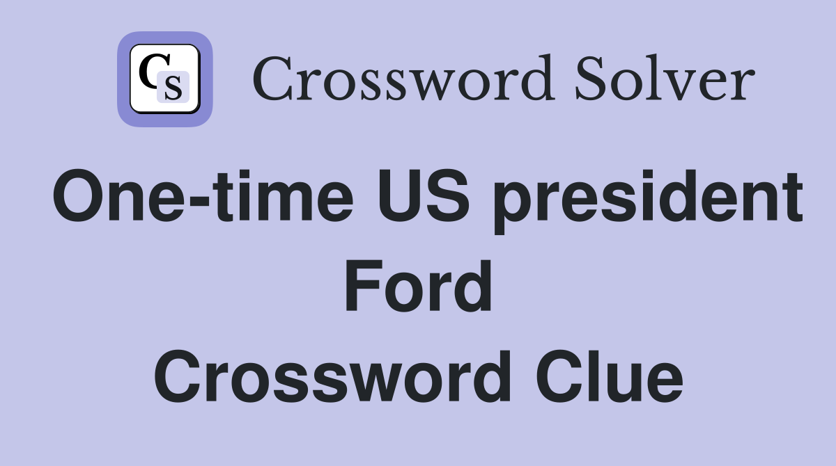 One-time US president Ford Crossword Clue