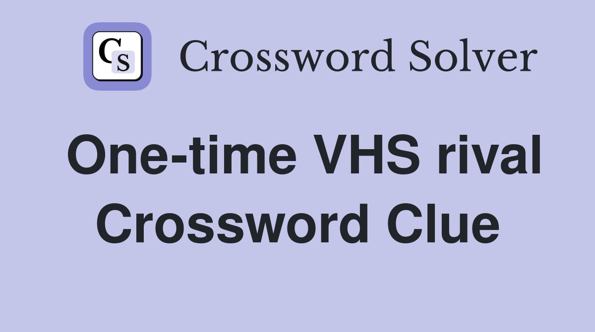 One-time VHS rival Crossword Clue