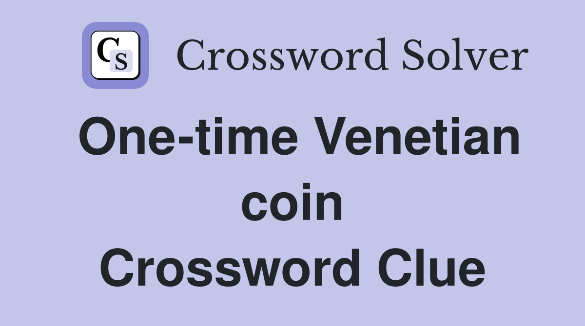 One-time Venetian coin Crossword Clue