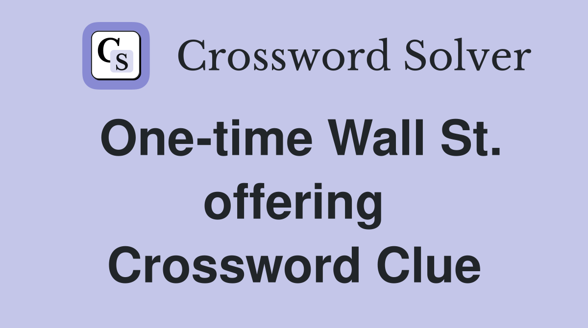 One-time Wall St. offering Crossword Clue