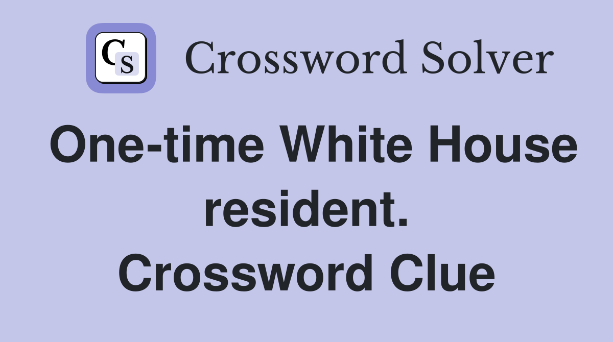 One-time White House resident. Crossword Clue