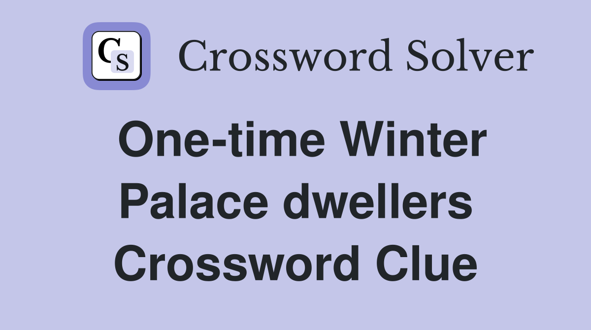 One-time Winter Palace dwellers Crossword Clue