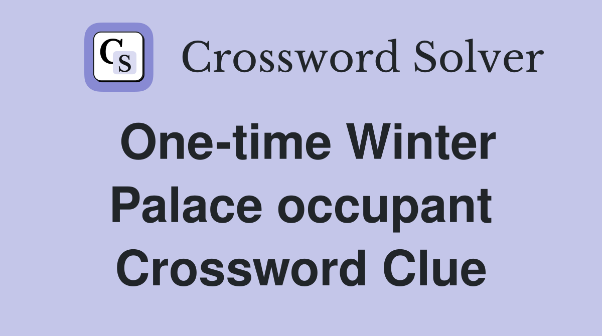 One-time Winter Palace occupant Crossword Clue