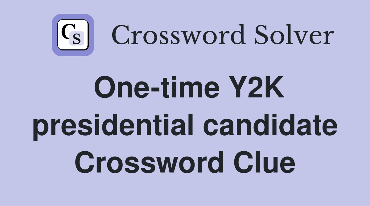 One-time Y2K presidential candidate Crossword Clue