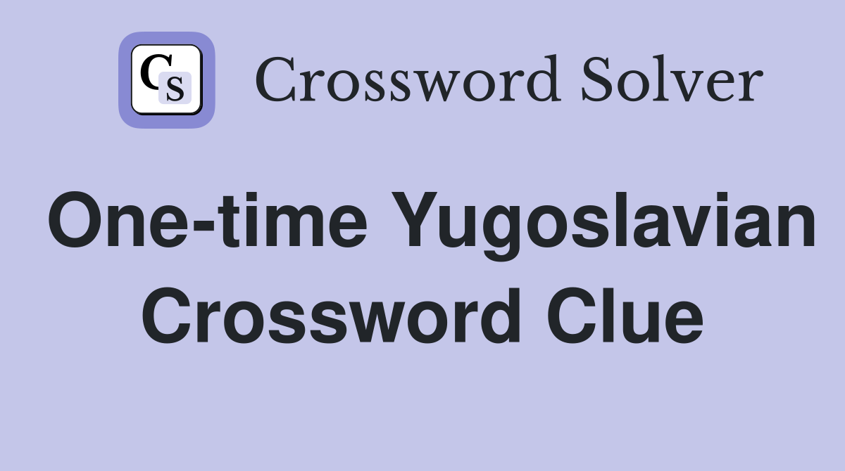 One-time Yugoslavian Crossword Clue