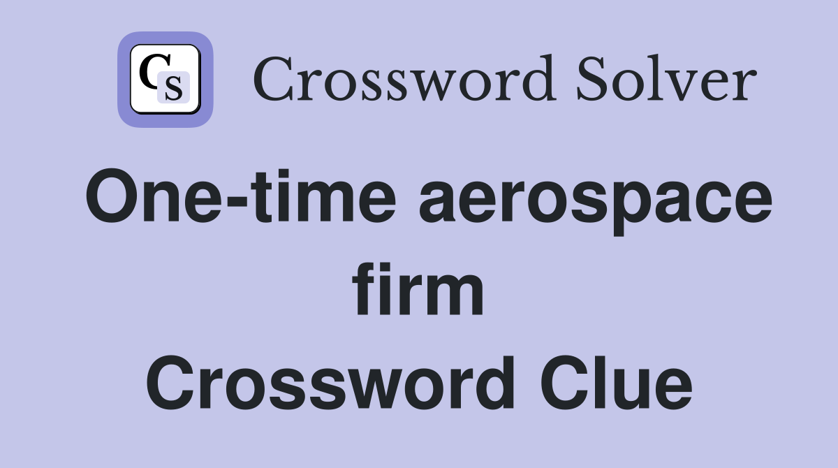 One-time aerospace firm Crossword Clue