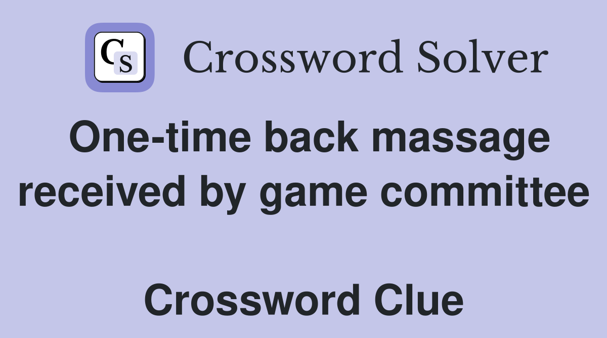 One-time back massage received by game committee  Crossword Clue