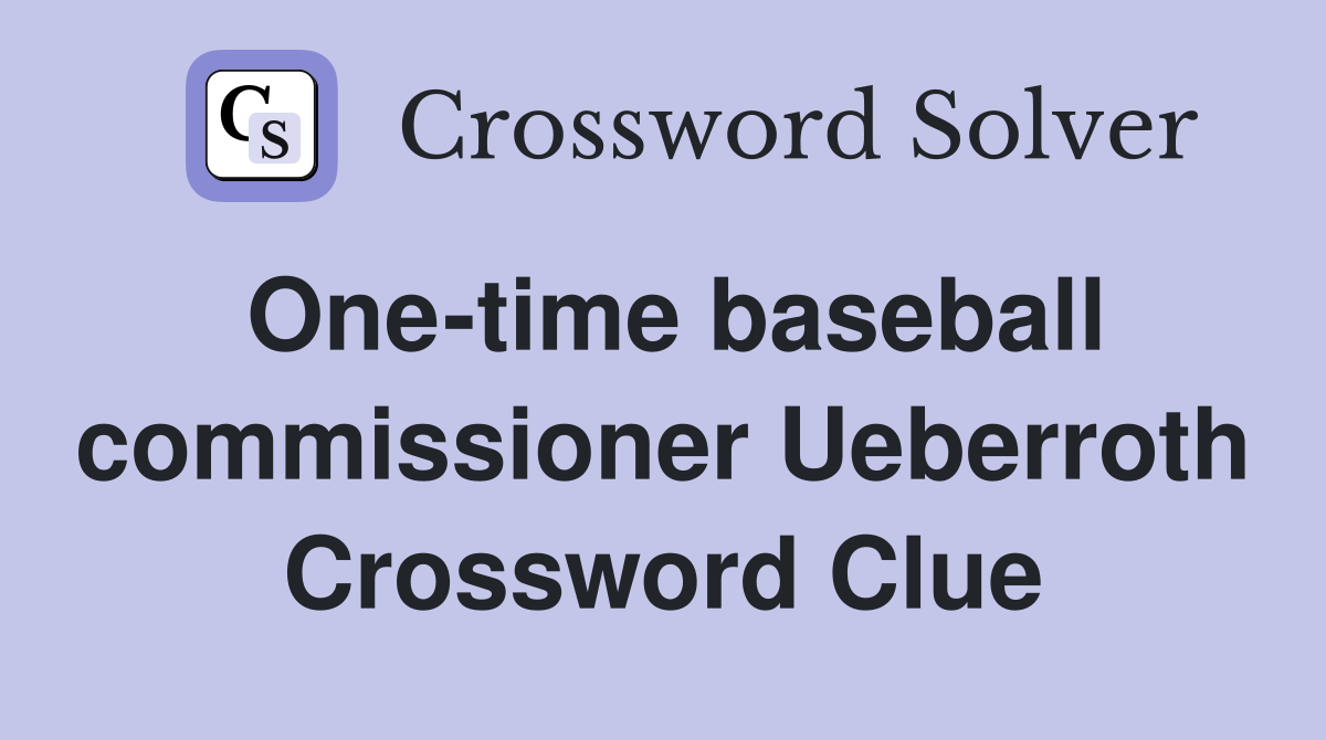 One-time baseball commissioner Ueberroth Crossword Clue