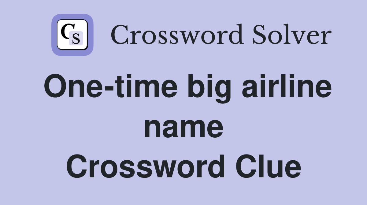 One-time big airline name Crossword Clue