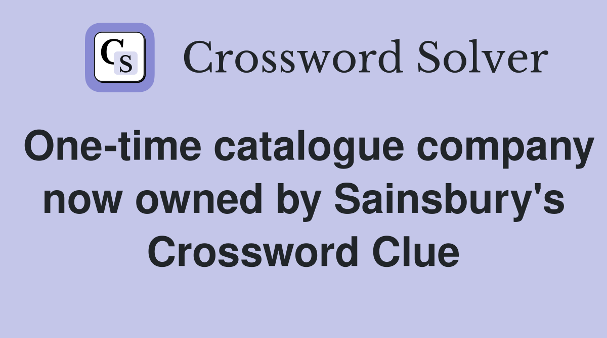 One-time catalogue company now owned by Sainsbury's Crossword Clue