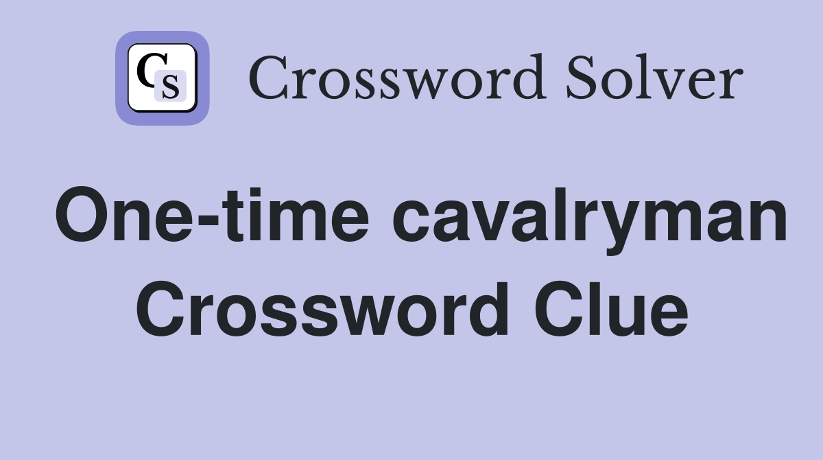 One-time cavalryman Crossword Clue