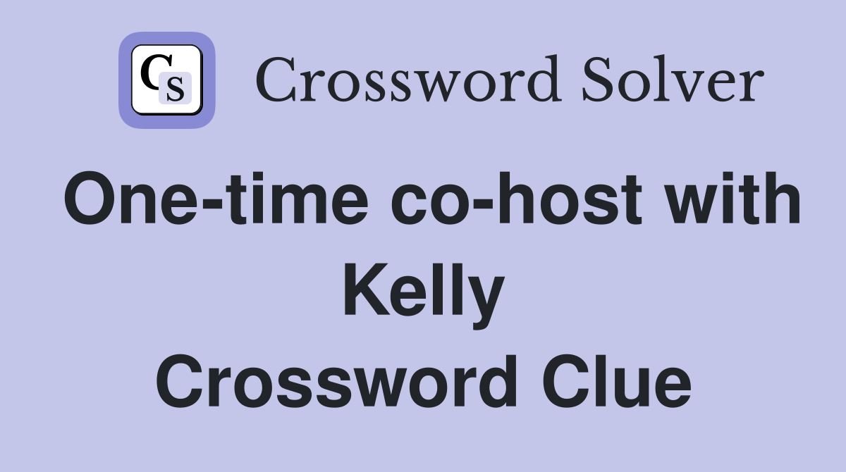One-time co-host with Kelly Crossword Clue